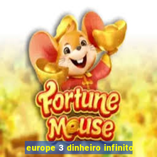 europe 3 dinheiro infinito